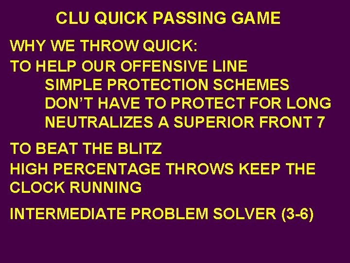 CLU QUICK PASSING GAME WHY WE THROW QUICK: TO HELP OUR OFFENSIVE LINE SIMPLE