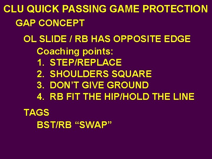 CLU QUICK PASSING GAME PROTECTION GAP CONCEPT OL SLIDE / RB HAS OPPOSITE EDGE