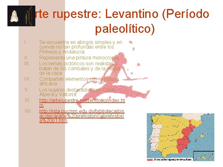 El arte rupestre: Levantino (Período paleolítico) I. III. IV. V. VII. Se encuentra en