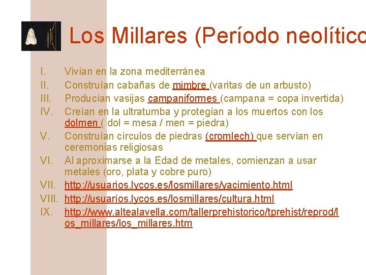 Los Millares (Período neolítico I. III. IV. Vivían en la zona mediterránea Construían cabañas