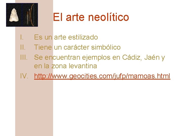 El arte neolítico I. Es un arte estilizado II. Tiene un carácter simbólico III.