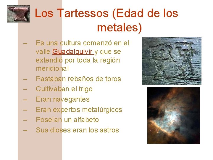 Los Tartessos (Edad de los metales) – – – – Es una cultura comenzó