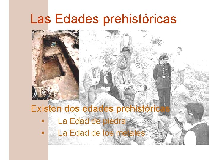 Las Edades prehistóricas Existen dos edades prehistóricas • • La Edad de piedra La