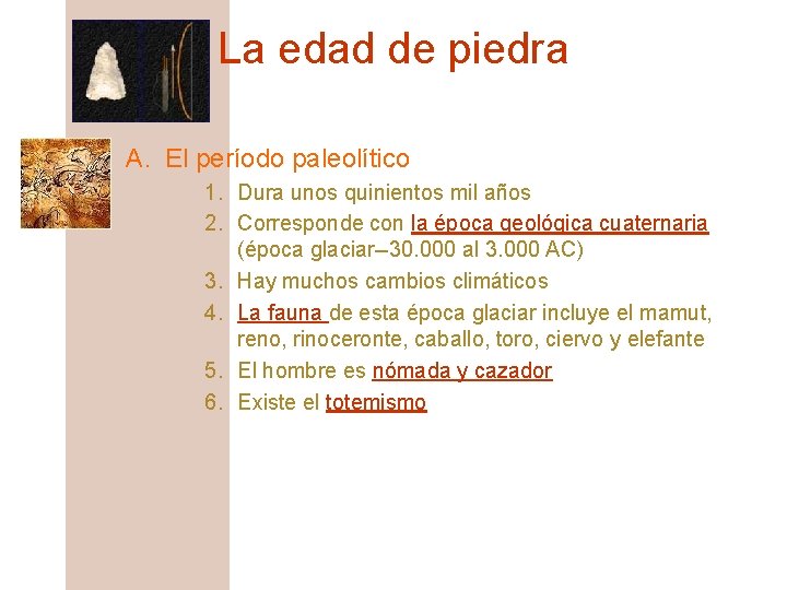 La edad de piedra A. El período paleolítico 1. Dura unos quinientos mil años