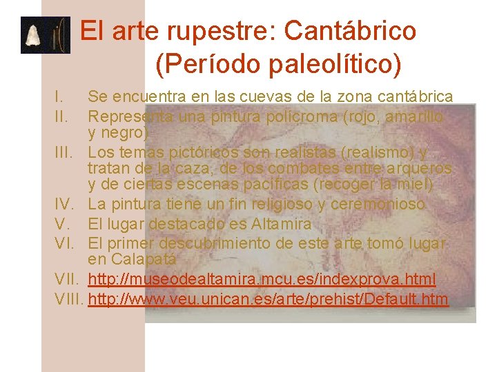 El arte rupestre: Cantábrico (Período paleolítico) I. II. Se encuentra en las cuevas de