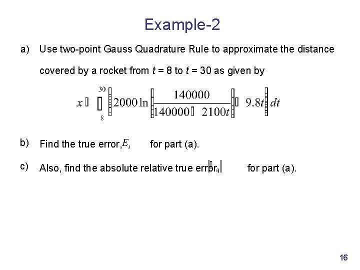 Example-2 a) Use two-point Gauss Quadrature Rule to approximate the distance covered by a