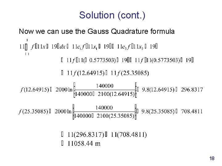 Solution (cont. ) Now we can use the Gauss Quadrature formula 18 