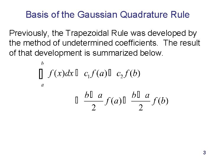 Basis of the Gaussian Quadrature Rule Previously, the Trapezoidal Rule was developed by the