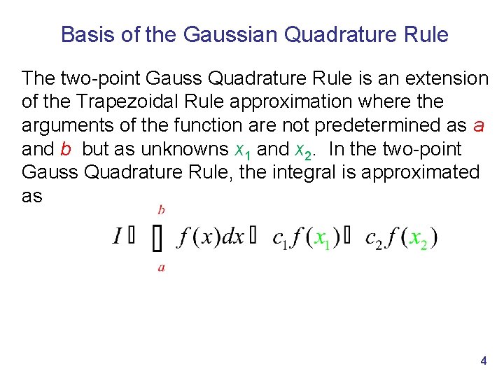 Basis of the Gaussian Quadrature Rule The two-point Gauss Quadrature Rule is an extension