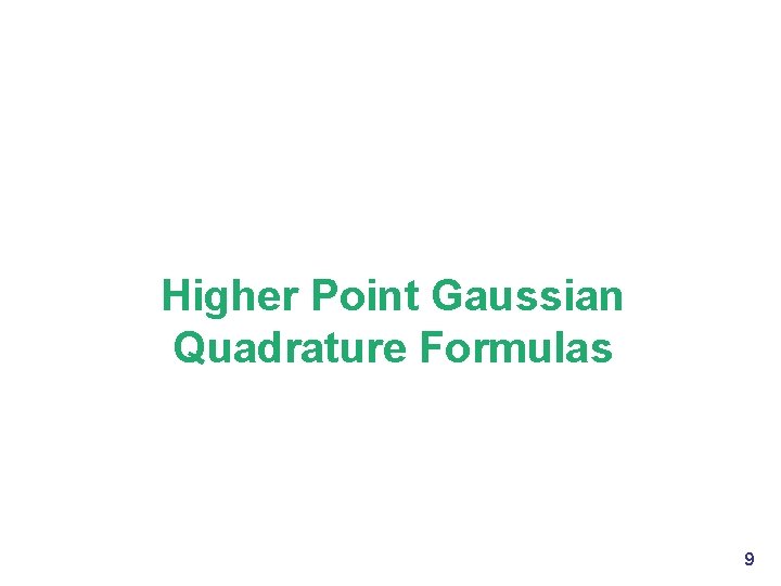 Higher Point Gaussian Quadrature Formulas 9 