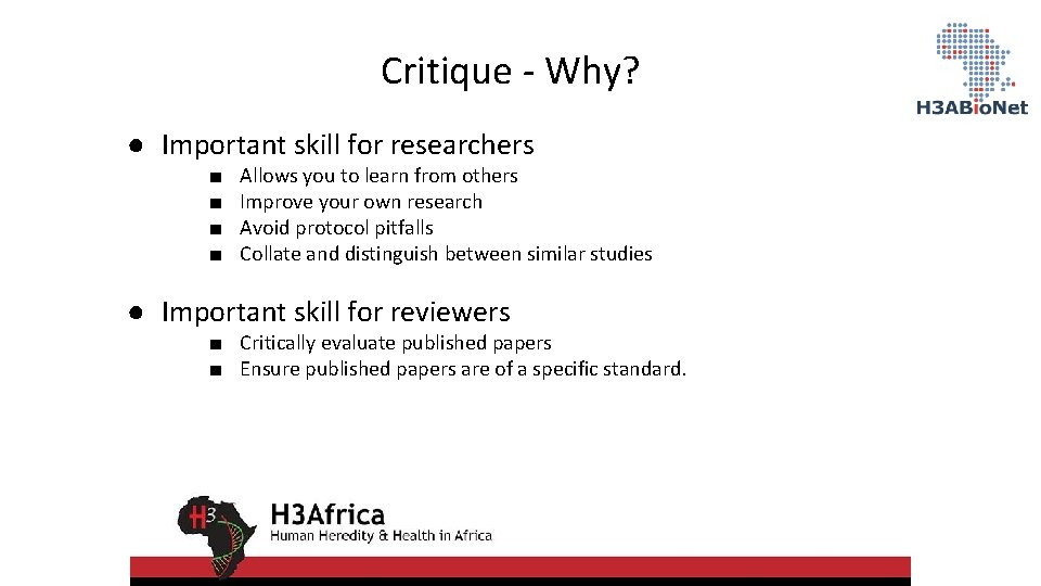 Critique - Why? ● Important skill for researchers ■ ■ Allows you to learn