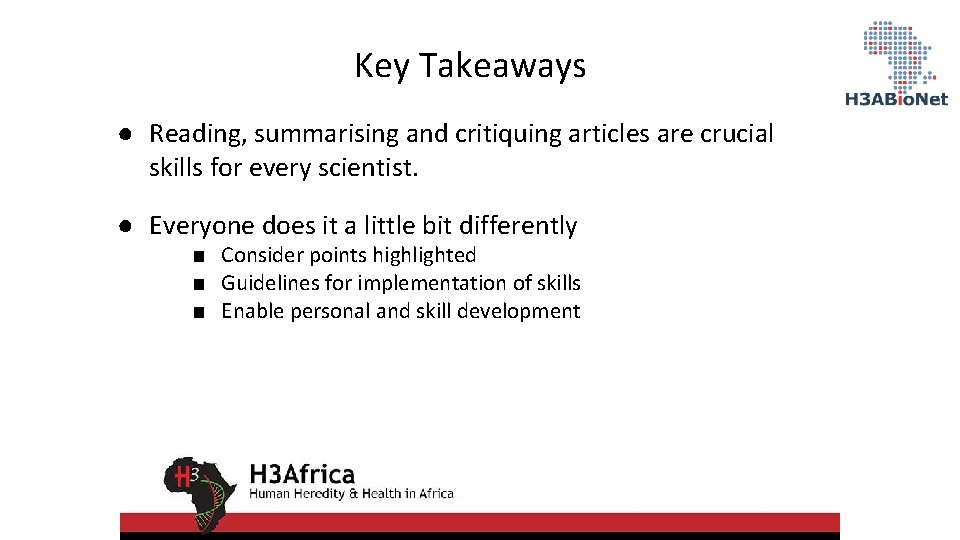 Key Takeaways ● Reading, summarising and critiquing articles are crucial skills for every scientist.