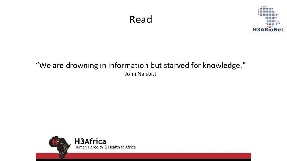 Read “We are drowning in information but starved for knowledge. ” John Naisbitt 