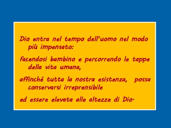 Dio entra nel tempo dell’uomo nel modo più impensato: facendosi bambino e percorrendo le