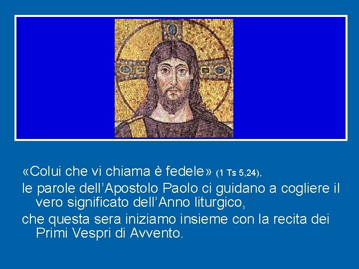  «Colui che vi chiama è fedele» (1 Ts 5, 24), le parole dell’Apostolo