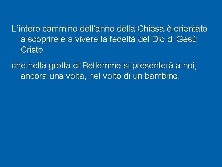 L’intero cammino dell’anno della Chiesa è orientato a scoprire e a vivere la fedeltà