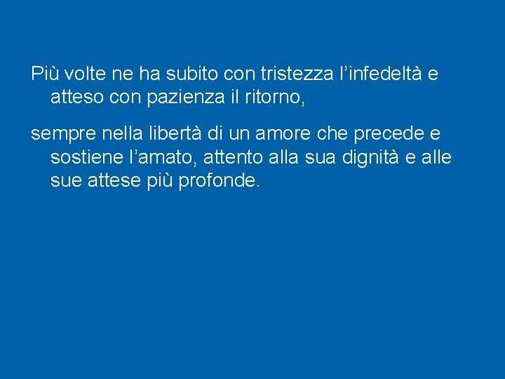 Più volte ne ha subito con tristezza l’infedeltà e atteso con pazienza il ritorno,