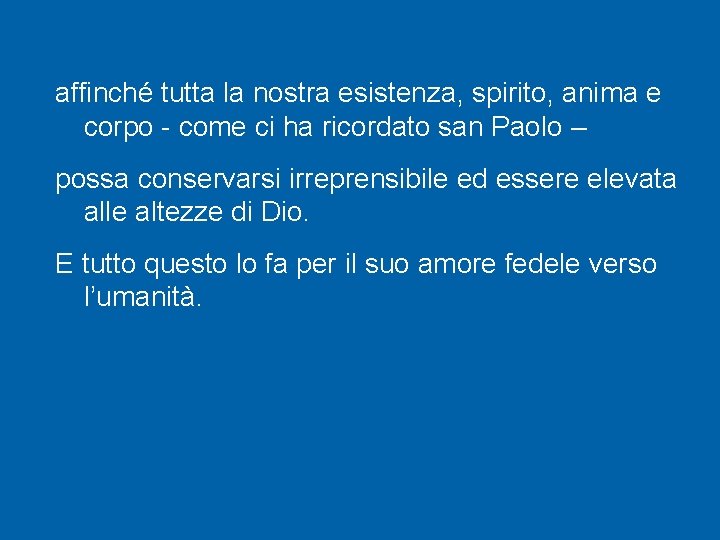 affinché tutta la nostra esistenza, spirito, anima e corpo - come ci ha ricordato