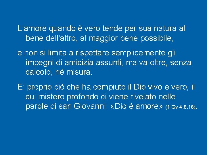 L’amore quando è vero tende per sua natura al bene dell’altro, al maggior bene