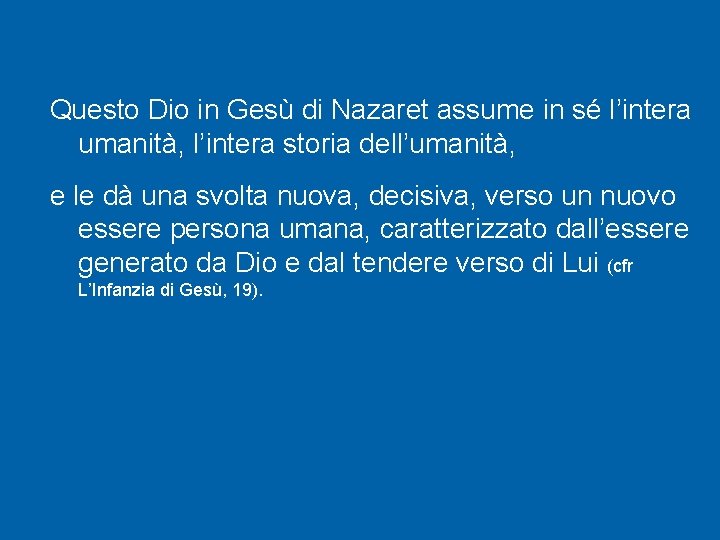 Questo Dio in Gesù di Nazaret assume in sé l’intera umanità, l’intera storia dell’umanità,