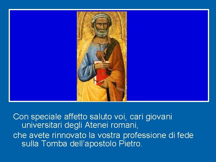 Con speciale affetto saluto voi, cari giovani universitari degli Atenei romani, che avete rinnovato