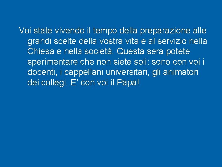 Voi state vivendo il tempo della preparazione alle grandi scelte della vostra vita e