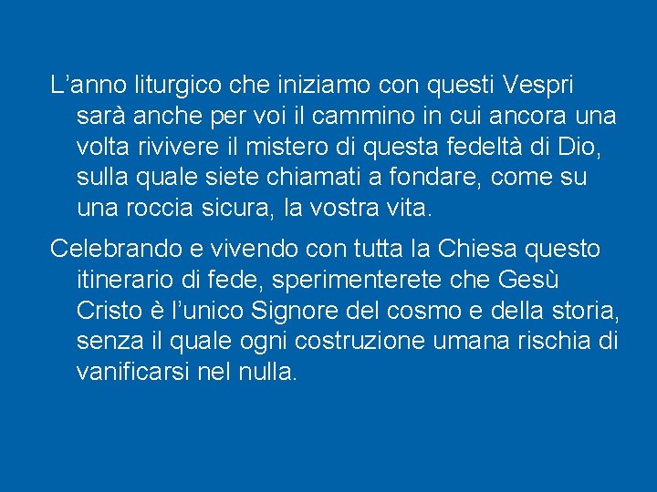 L’anno liturgico che iniziamo con questi Vespri sarà anche per voi il cammino in