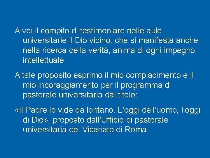 A voi il compito di testimoniare nelle aule universitarie il Dio vicino, che si