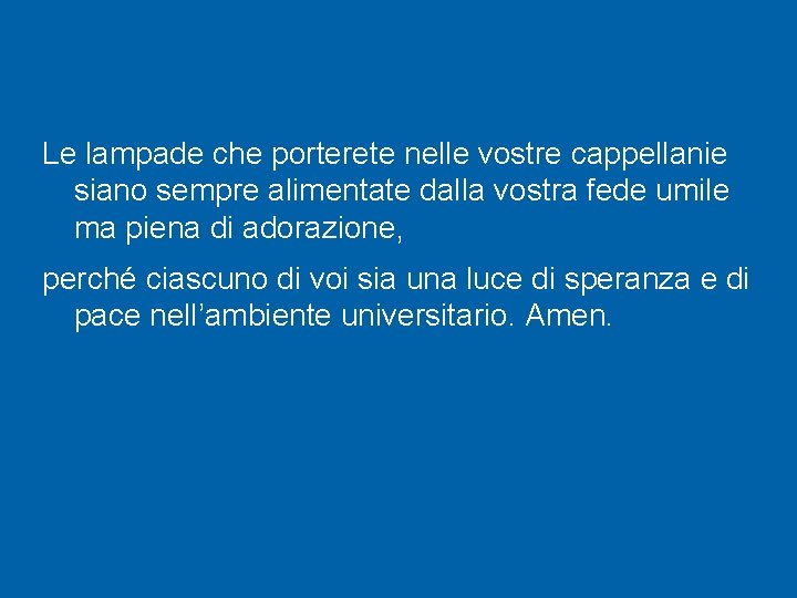 Le lampade che porterete nelle vostre cappellanie siano sempre alimentate dalla vostra fede umile