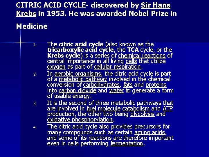 CITRIC ACID CYCLE- discovered by Sir Hans Krebs in 1953. He was awarded Nobel