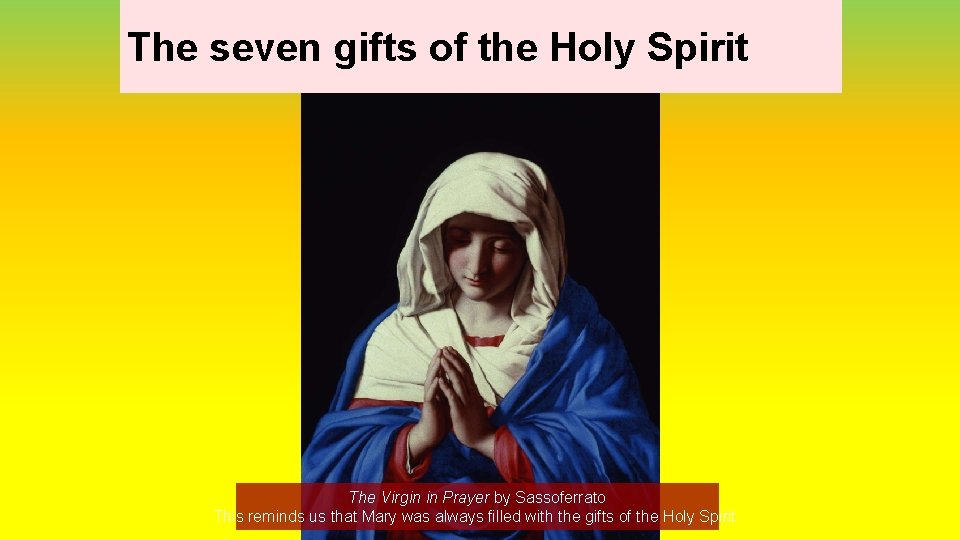 The seven gifts of the Holy Spirit The Virgin in Prayer by Sassoferrato This