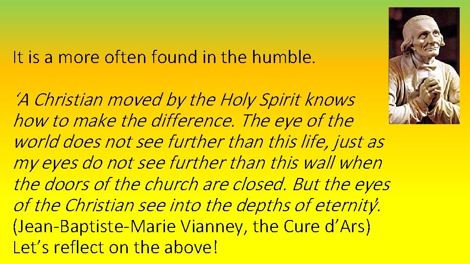 It is a more often found in the humble. ‘A Christian moved by the