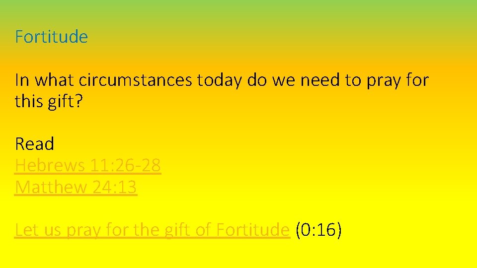 Fortitude In what circumstances today do we need to pray for this gift? Read