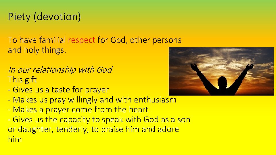 Piety (devotion) To have familial respect for God, other persons and holy things. In