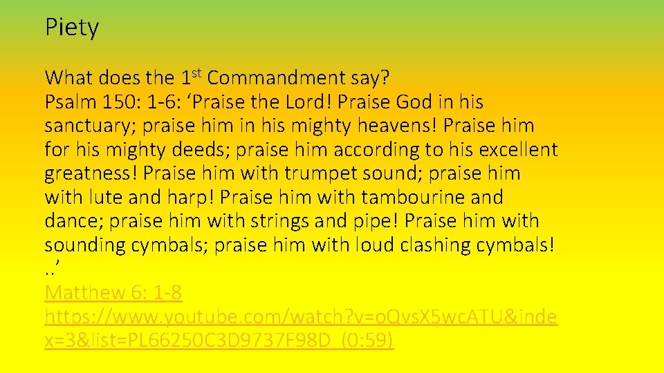 Piety What does the 1 st Commandment say? Psalm 150: 1 -6: ‘Praise the