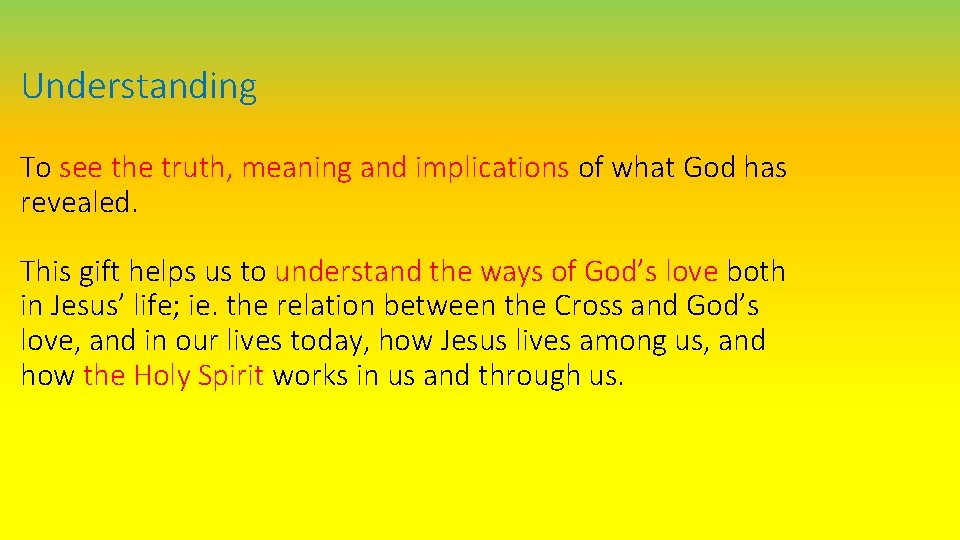 Understanding To see the truth, meaning and implications of what God has revealed. This