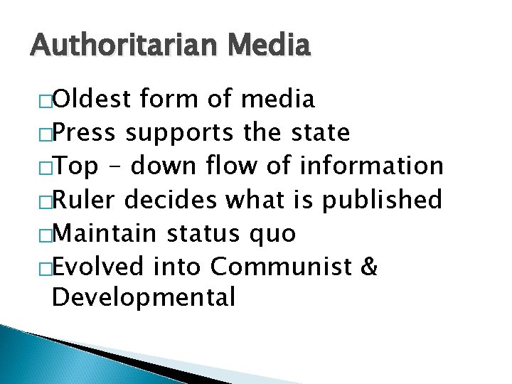 Authoritarian Media �Oldest form of media �Press supports the state �Top - down flow