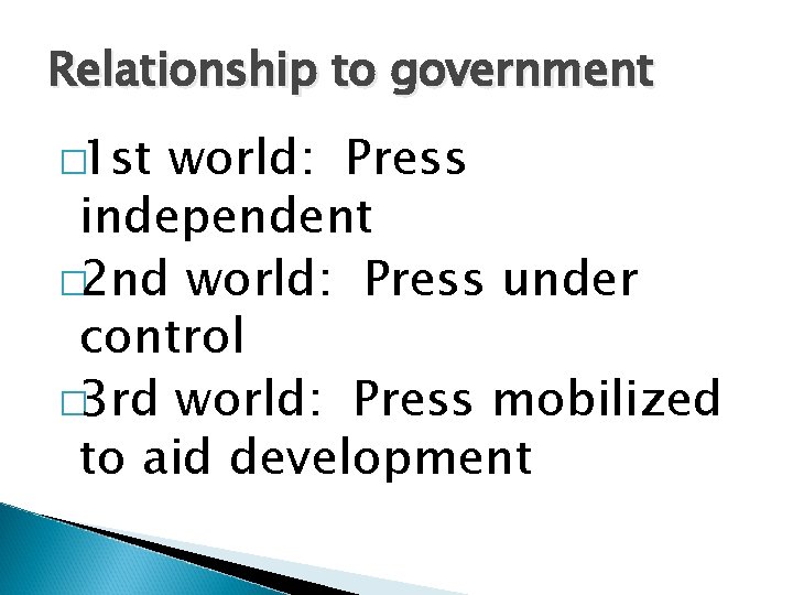 Relationship to government � 1 st world: Press independent � 2 nd world: Press