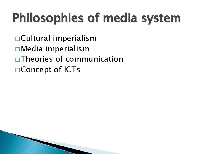 Philosophies of media system � Cultural imperialism � Media imperialism � Theories of communication