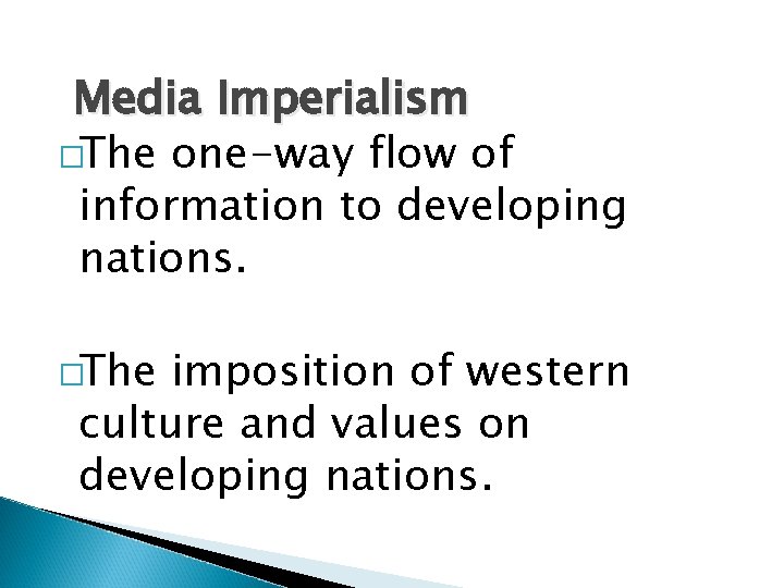 Media Imperialism �The one-way flow of information to developing nations. �The imposition of western