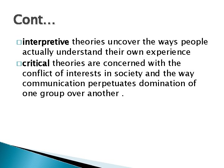 Cont… � interpretive theories uncover the ways people actually understand their own experience �