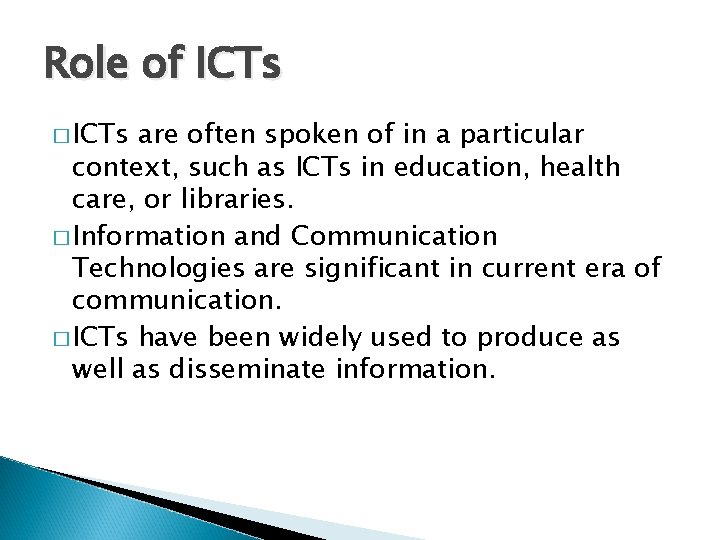 Role of ICTs � ICTs are often spoken of in a particular context, such