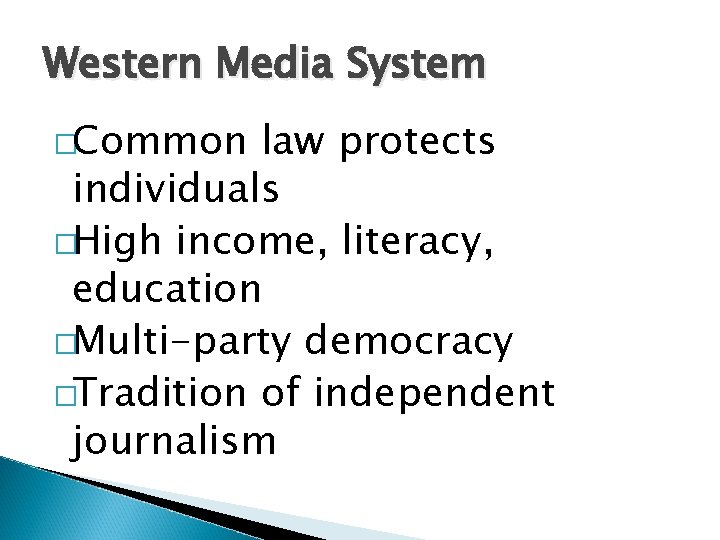 Western Media System �Common law protects individuals �High income, literacy, education �Multi-party democracy �Tradition