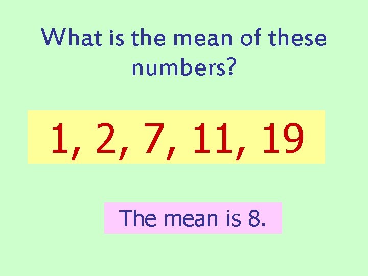 What is the mean of these numbers? 1, 2, 7, 11, 19 The mean