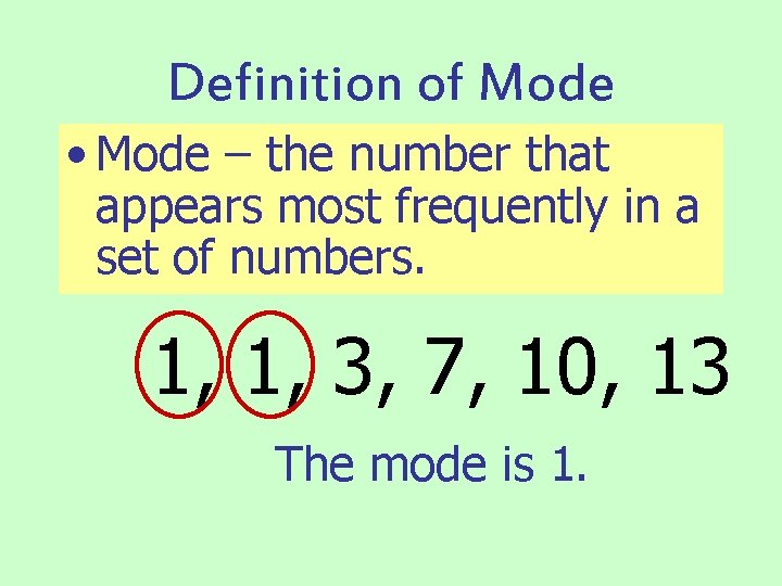 Definition of Mode • Mode – the number that appears most frequently in a