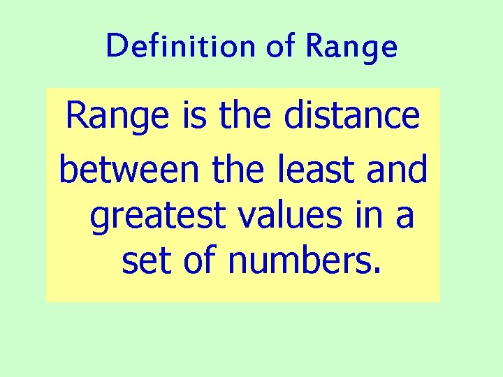 Definition of Range is the distance between the least and greatest values in a