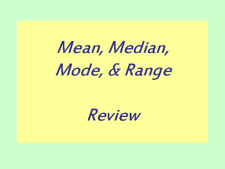 Mean, Median, Mode, & Range Review 