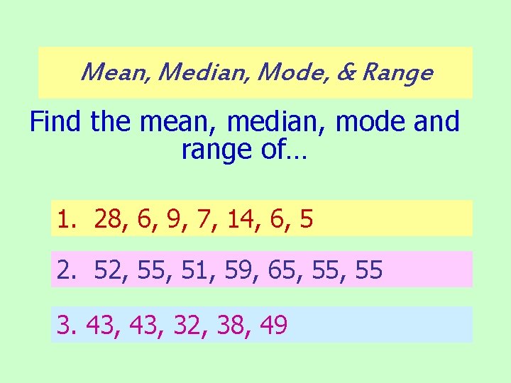 Mean, Median, Mode, & Range Find the mean, median, mode and range of… 1.