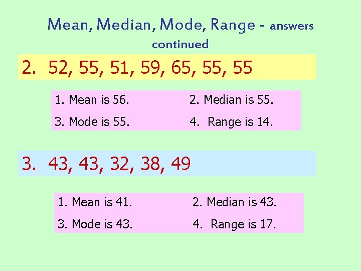 Mean, Median, Mode, Range - answers continued 2. 52, 55, 51, 59, 65, 55