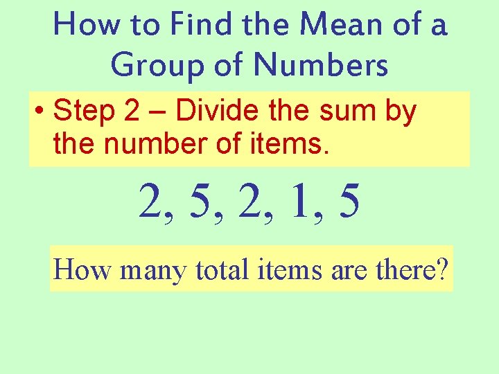 How to Find the Mean of a Group of Numbers • Step 2 –